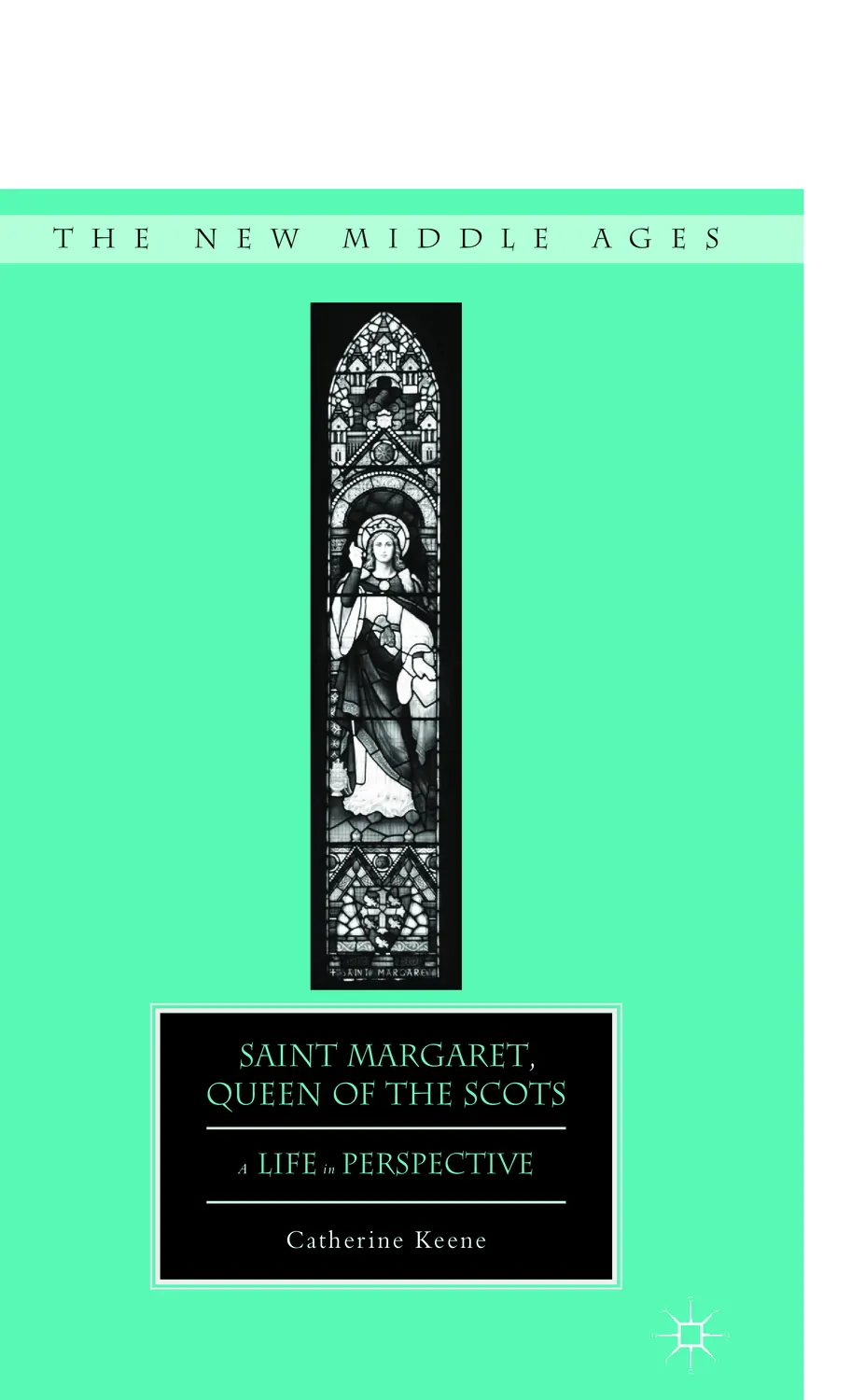 Saint Margaret, Queen of the Scots: A Life in Perspective