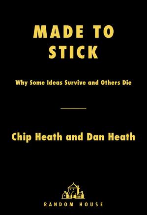 Made to Stick: Why Some Ideas Survive and Others Die